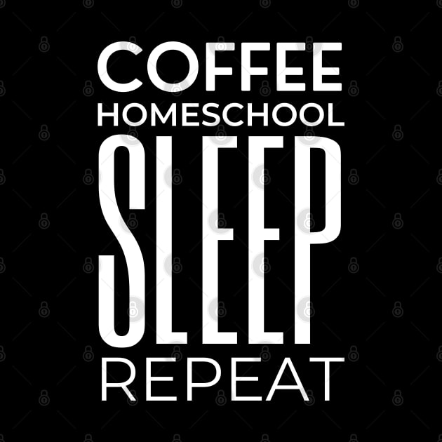 Coffee Homeschool Sleep Repeat – Typography by bumpyroadway08