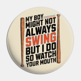 My Boy Might Not Always Swing But I Do So Watch Your Mouth Pin