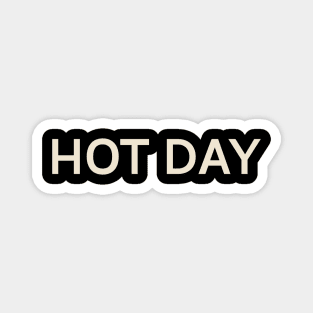 Hot Day On This Day Perfect Day Magnet