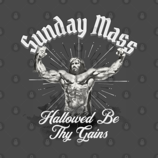 Sunday Mass Jesus Hallowed be Thy Gains by RuthlessMasculinity