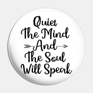 Quiet The Mind And The Soul Will Speak Pin