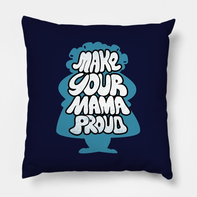 Make your Mama Proud Inspirational Mothers Slogan Typography For Moms Pillow by BoggsNicolas