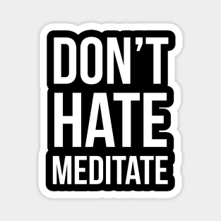 Don't Hate Meditate Magnet