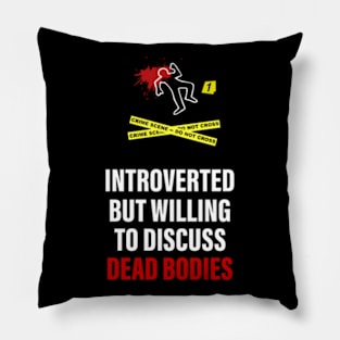 Introverted but willing to discuss Dead Bodies Pillow