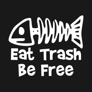 Crazy  Fish Skeleton Eat Trash Be Free Design T-Shirt