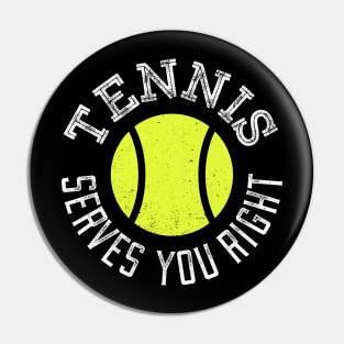 Tennis Serves You Right Pin