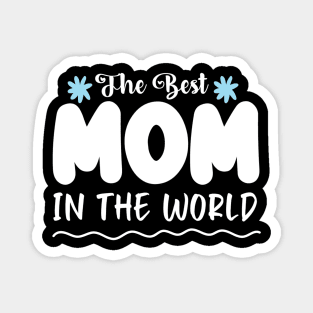 The Best Mom in the world Magnet