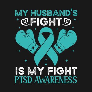 My Husbands Fight Is My Fight PTSD Awareness T-Shirt