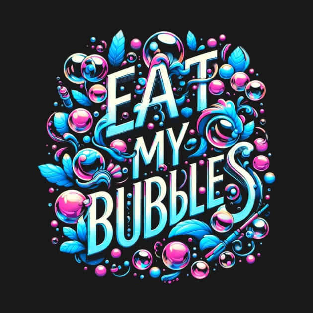 Eat my bubbles by Lovelybrandingnprints