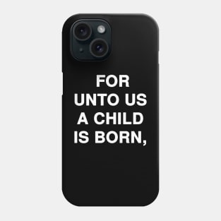 FOR UNTO US A CHILD IS BORN Phone Case