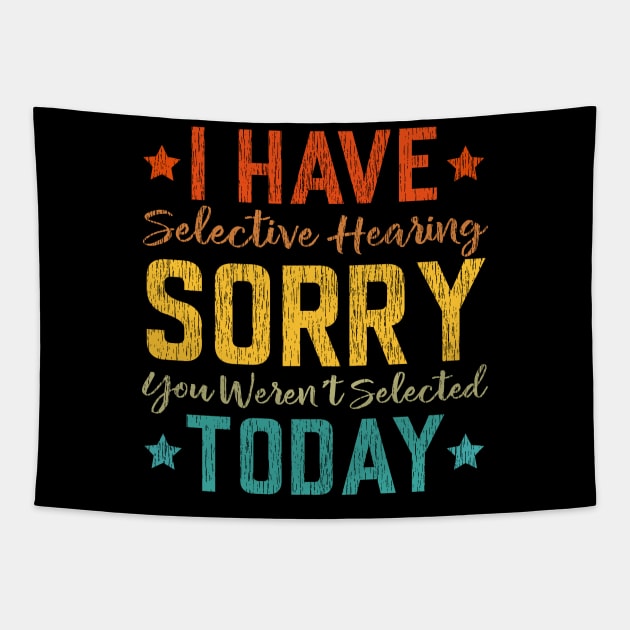I Have Selective Hearing, You Weren't Selected Funny Saying Tapestry by Jason Smith