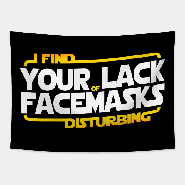 I FIND YOUR LACK OF FACEMASKS DISTURBING Tapestry by Skullpy