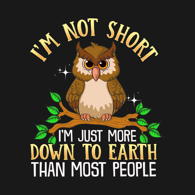 Cute I'm Not Short I'm Just Down To Earth Owl Pun by theperfectpresents