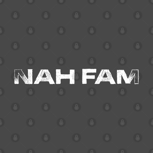 Nah Fam by UnOfficialThreads