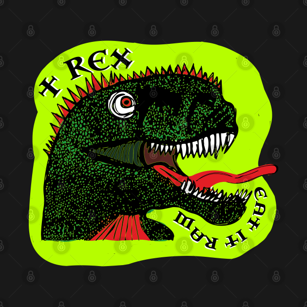 T Rex Eat It Raw by Fuckinuts