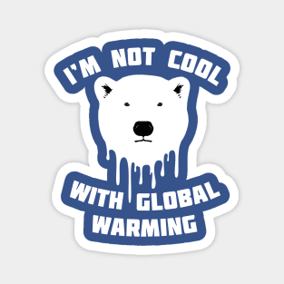 I'm Not Cool With Global Warming - Polar Bear Magnet