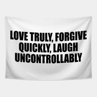 love truly, forgive quickly, laugh uncontrollably Tapestry