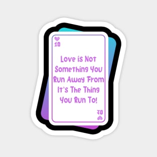 Run Towards Love, Not Away From It Magnet