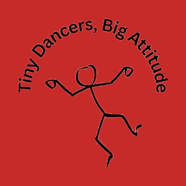 Tiny Dancers, Big Attitude by D's Tee's