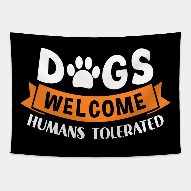 Funny Dogs Dogs Welcome Humans Tolerated  Mom Dad Tapestry by Caskara