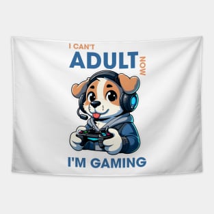 I can't adult now i'm gaming Tapestry