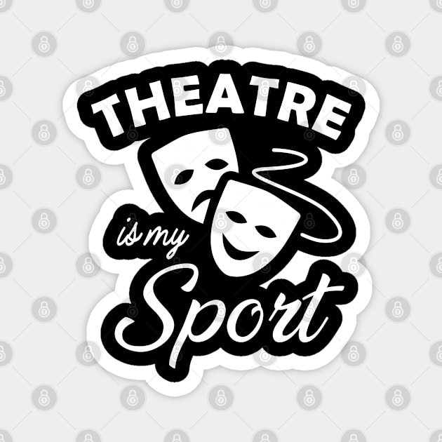 Theatre is my sport Magnet by KC Happy Shop