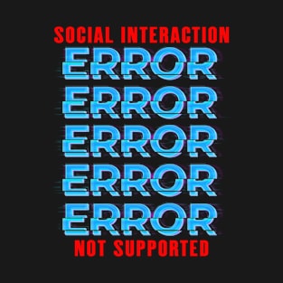 Social Interaction Not Supported T-Shirt