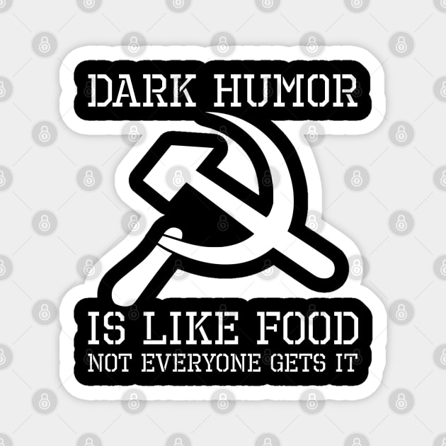 Dark Humor Is Like Food, Not Everybody Gets It - Hammer And Sickle Magnet by Styr Designs