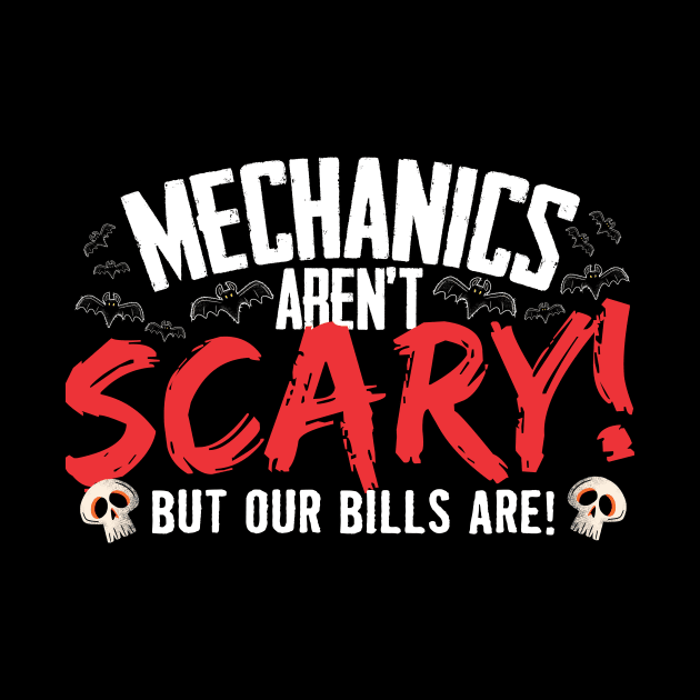 Mechanics Aren't Scary But Our Bills Are Halloween by thingsandthings