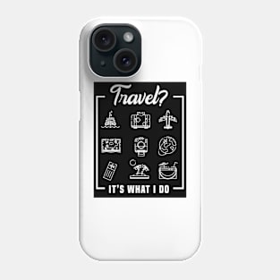 Travel? It’s what I do Phone Case