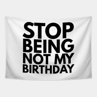 Stop Being Not My Birthday Tapestry