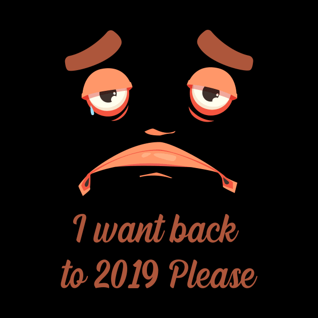 I want back to 2019 please by Funny designer