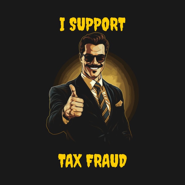 I support tax fraud by Popstarbowser