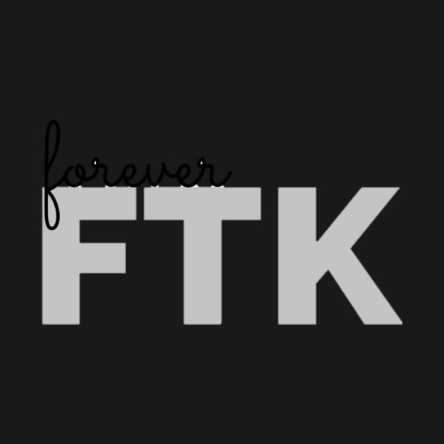 Forever FTK by annmariestowe