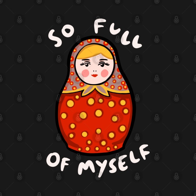 Russian Doll (Matryoshka): So Full Of Myself by isstgeschichte