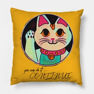 You can do it ... CONTINUE! Pillow