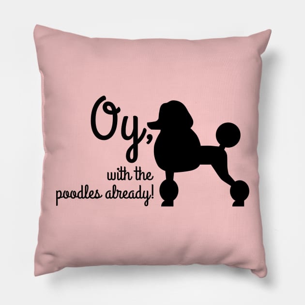 Oy with the poodles already Pillow by Stars Hollow Mercantile