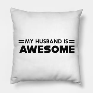 Wife - My husband is awesome Pillow