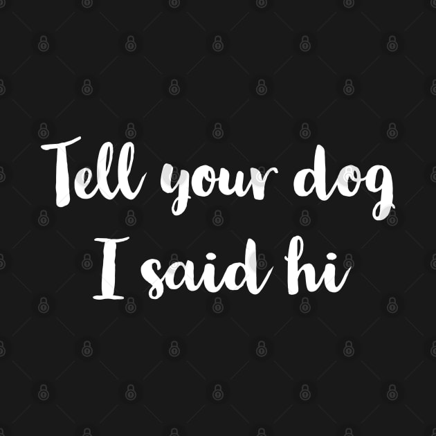 Tell Your Dog I Said Hi by evokearo