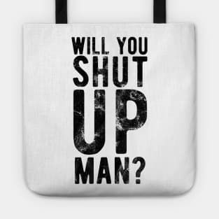 Will You Shut Up Man will you shut up man man Tote