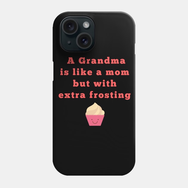 a grandma is like a momwith frosting Phone Case by Theblackberry