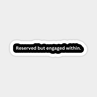 Reserved but engaged within. Magnet