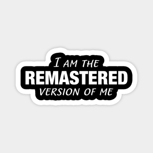 I Am The Remastered Version of Me || White Magnet