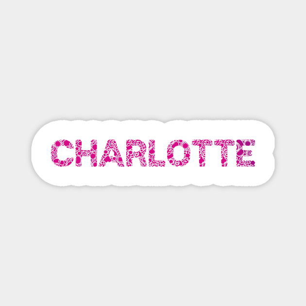 CHARLOTTE NAME Magnet by YourStyleB