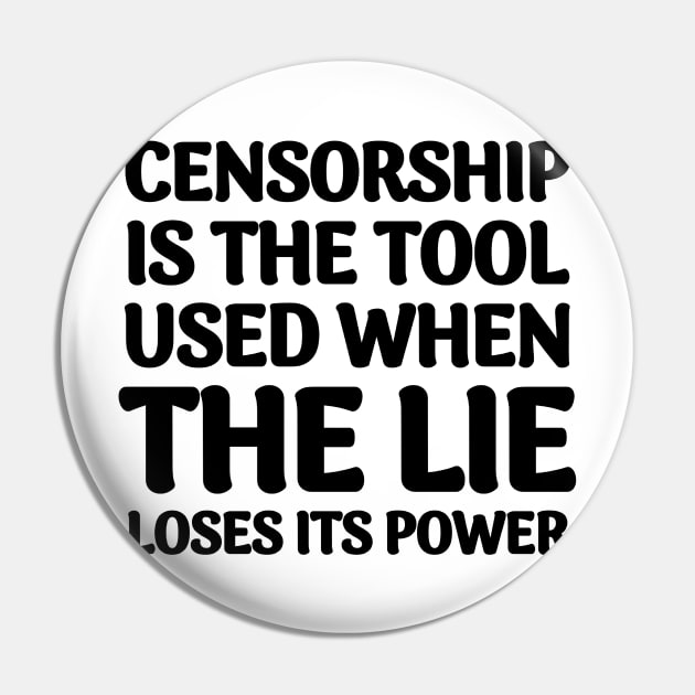 Quote About Censorship - Censorship is the Tool Used When The Lie Loses It's Power Pin by BubbleMench