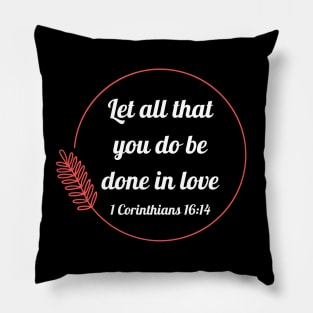 Let all that you do be done in love | Bible Verse 1 Corinthians 16:14 Pillow