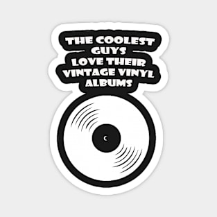 THE COOLEST GUYS LOVE THEIR VINTAGE VINYL ALBUMS Magnet