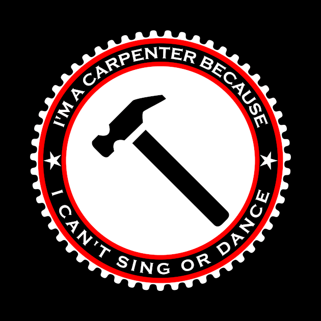 I'm a Carpenter Because I Can't Sing or Dance by machasting