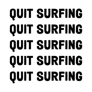 QUIT SURFING T-Shirt