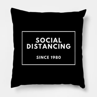 Social Distancing Since 1980 Pillow